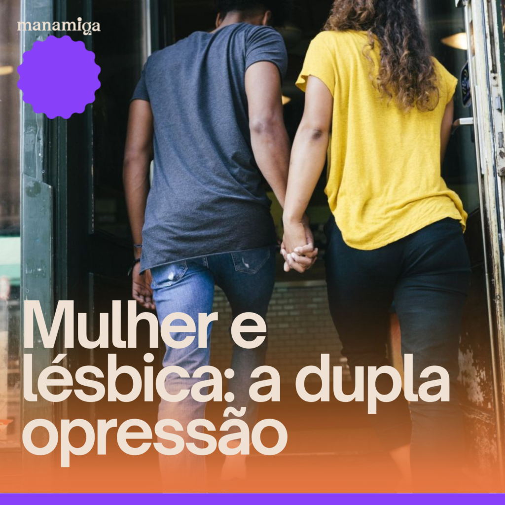 manamiga mulher e lesbica a dupla opressao Manamiga Escola, Comunidade, Cultura